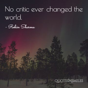 no critic ever changed the world robin sharma picture quote