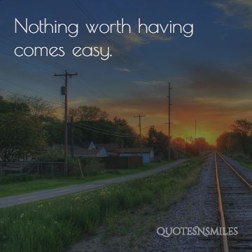 nothing worth having comes easy stay at home picture quotes