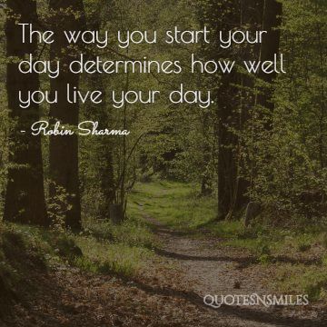 start your day determines how you love your day robin sharma picture quote