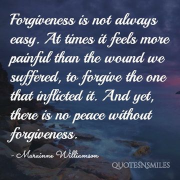 there is no peace without forgiveness - Marainne Williamson