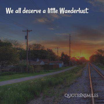 we all deserve a little wanderlust picture qu