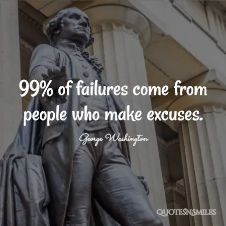 99 of failures come from people who make excuses 