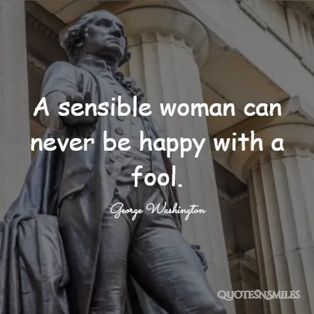 a sensible woman can never be happy with a fool 