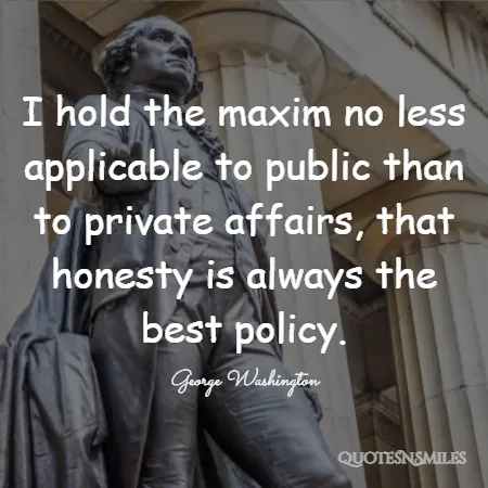 i hold the maxim no less applicable to public than to private affairs that honesty is always the best policy 