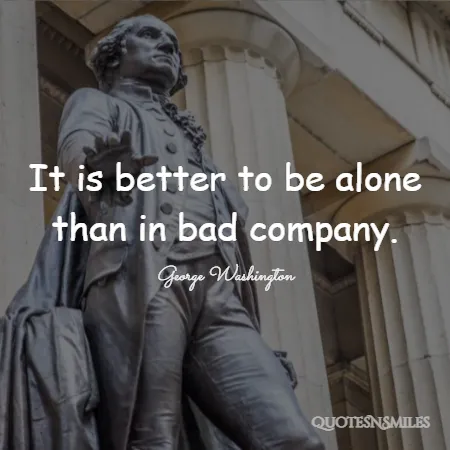 it is better to be alone than in bad company 