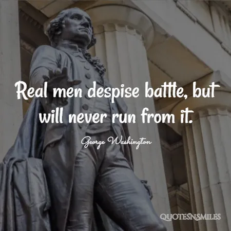 real men despise battle but will never run from it 