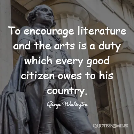 to encourage literature and the arts is a duty which every good citizen owes to his country 