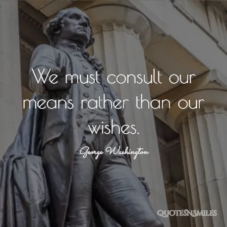 we must consult our means rather than our wishes 