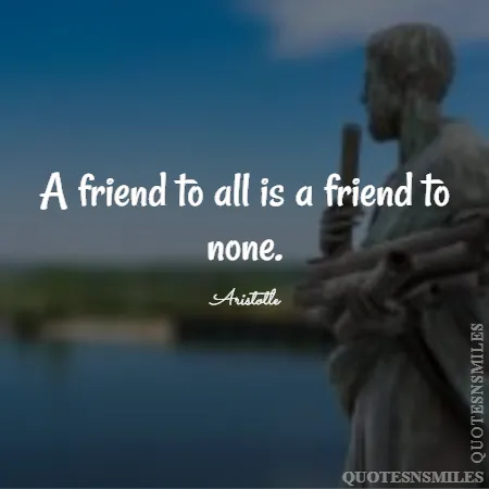 a friend to all is a friend to none 