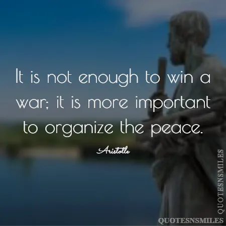 it is not enough to win a war it is more important to organize the peace 