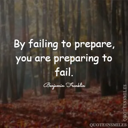 by failing to prepare you are preparing to fail 