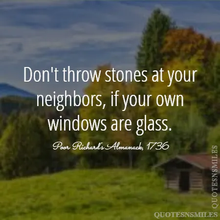 don t throw stones at your neighbors if your own windows are glass 