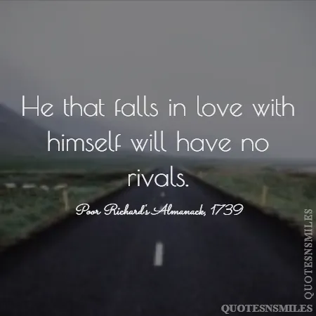 he that falls in love with himself will have no rivals 