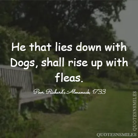 he that lies down with dogs shall rise up with fleas 