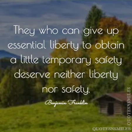 they who can give up essential liberty to obtain a little temporary safety deserve neither liberty nor safety 