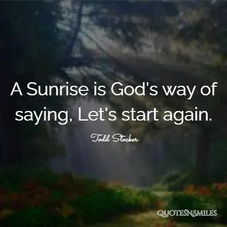 a sunrise is god s way of saying let s start again 