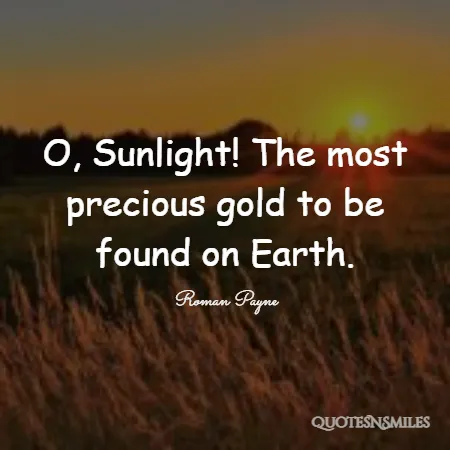 o sunlight the most precious gold to be found on earth 