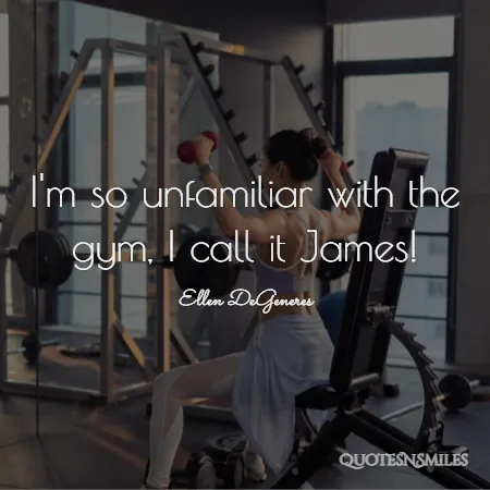 i-m-so-unfamiliar-with-the-gym-i-call-it-quotes.webp