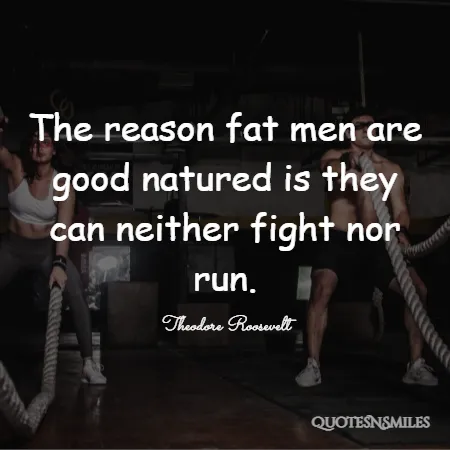 the-reason-fat-men-are-good-natured-is-they-can-quotes.webp
